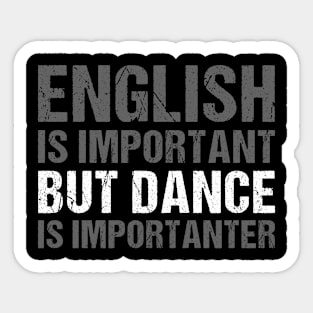 English Is Important But Dance Is Importanter, Funny Dance Joke Gift Sticker